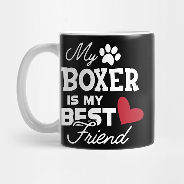 Boxer Dog - My boxer is my best friend by KC Happy Shop